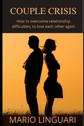 COUPLE CRISIS How to overcome relationship difficulties, to love each other again