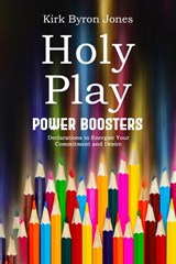 Holy Play Power Boosters: Declarations to Energize Your Commitment and Desire - Kirk Byron Jones - 9798848504705