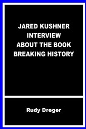 Jared Kushner Interview about the Book Breaking History