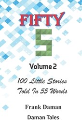 FIFTY FIVERS 55ers Volume 2 - 100 Little Stories Told In 55 Words Each!