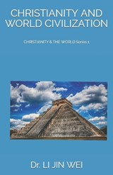 Christianity and World Civilization - Dr Li Jin Wei - 9798849360164