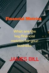 Financial Metrics - James Bill - 9798849762654