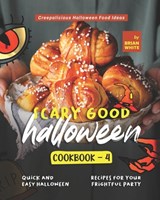 Scary Good Halloween Cookbook - 4: Quick and Easy Halloween Recipes for Your Frightful Party - Brian White - 9798849916286