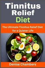 Tinnitus Relief Diet: The Ultimate Tinnitus Relief Diet for a Quieter Life - Denise Chambers - 9798850030902