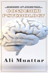 Consumer Psychology (Unveiling the Intricacies of Consumer Behavior and Decision-Making) - Ali Muattar - 9798850651305