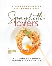 A Comprehensive Cookbook for Spaghetti Lovers