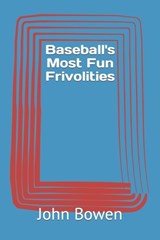 Baseball's Most Fun Frivolities - John Bowen - 9798850768300