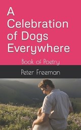 A Celebration of Dogs Everywhere - Peter Freeman - 9798850895761