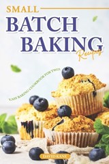 Small Batch Baking Recipes: Easy Baking cookbook for Two! - David Kane - 9798851097843