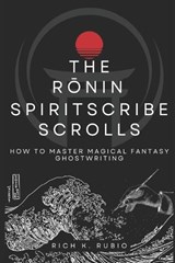 The Rōnin Spiritscribe Scrolls - Rich K Rubio - 9798851195532