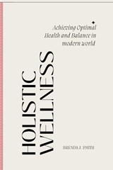 Holistic Wellness - Brenda J Smith - 9798851197611