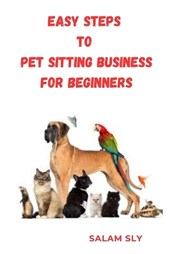 Easy Steps to Pet Sitting Business for Begginners
