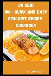 Dr Sebi 100+ Quick and Easy Fish Diet Recipe Cookbook