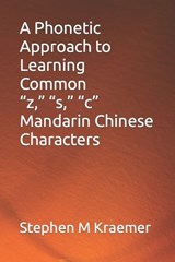 A Phonetic Approach to Learning Common "z," "s," "c" Mandarin Chinese Characters - Stephen M Kraemer - 9798851823077