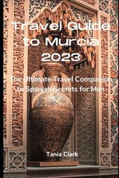 Travel Guide to Murcia 2023
