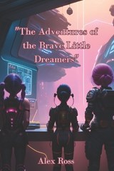 "The Adventures of the Brave Little Dreamers" - Ross Alex - 9798852174376