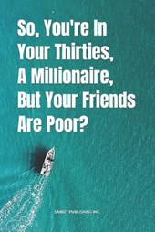 So, You're In Your Thirties, A Millionaire, But Your Friends Are Poor?