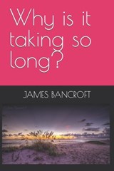Why is it taking so long? - James Bancroft - 9798852643933