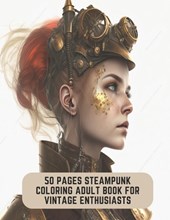 50 Pages Steampunk Coloring Adult Book for Vintage Enthusiasts