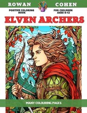 Positive Coloring Book for children Ages 6-12 - Elven Archers - Many colouring pages