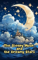 The Sleepy Moon and the Dreamy Stars - Boris Petrovic - 9798853522220