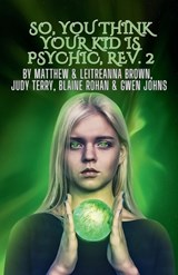 So, You Think Your Kid Is Psychic? - Matthew Brown ; Judy Terry ; Blaine Rohan - 9798853627598