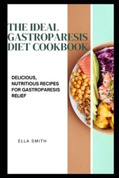 The Ideal Gastroparesis Diet Cookbook