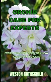 Orchid Care for Experts: Everything You Need to Know about Orchid Care