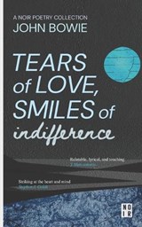 Tears of Love, Smiles of Indifference - John Bowie - 9798853940468