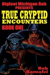 Bigfoot Michigan Rob Presents: True Cryptid Encounters: Book One - Jason McLean - 9798853999862