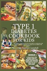 Type 1 diabetes cookbook for kids: The Ultimate simple and easy low-carb guide to cooking tips with healthy, delicious recipes that are sugar-free for - Stephen Campbell - 9798854162562