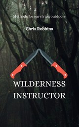 Wilderness Instructor - Chris Robbins - 9798854296472