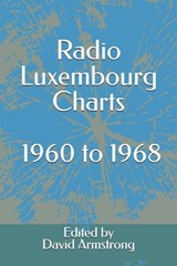 Radio Luxembourg Charts - 1960 to 1968 - David Armstrong - 9798854434096