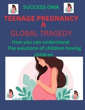Teenage Pregnancy a Global Tragedy