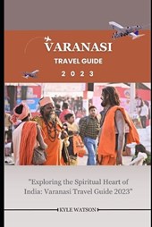 Varanasi Travel Guide 2023