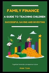 Family Finance - A Guide to Teaching Children Successful Saving and Investing
