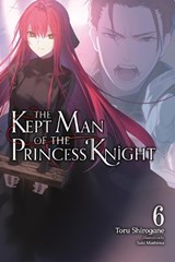 The Kept Man of the Princess Knight, Vol. 6: Volume 6 - Toru Shirogane - 9798855434484
