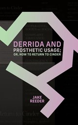 Derrida and Prosthetic Usage; or, How to Return to Cinder - Jake (Marist College) Reeder - 9798855807585