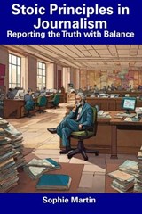 Stoic Principles in Journalism - Sophie Martin - 9798856094762