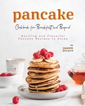 Pancake Cookbook for Breakfast and Beyond