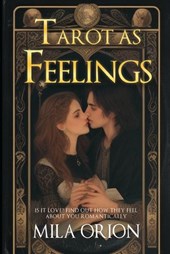 Tarot as Feelings: Is It Love? Find Out How They Feel About You Romantically