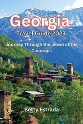 Georgia Travel Guide 2023, 2024: Journey Through the Jewel of the Caucasus