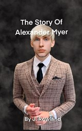 The Story Of Alexander Myer - J Rowland - 9798857010716