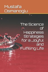 The Science of Happiness Strategies for a Joyful and Fulfilling Life