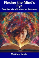 Flexing the Mind's Eye - Matthew Lewis - 9798857255438
