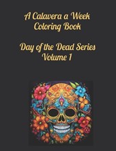 A Calavera a Week Coloring Book Day of the Dead Series Volume 1