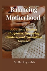 Balancing Motherhood - Stella Reynolds - 9798857623015