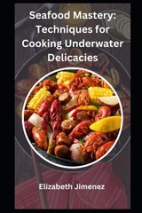 Seafood Mastery - Elizabeth Jimenez - 9798857658796