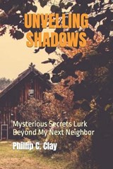 Unvelling Shadows - Phillip C Clay - 9798857771853