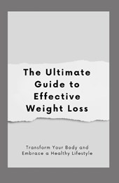 The Ultimate Guide to Effective Weight Loss
